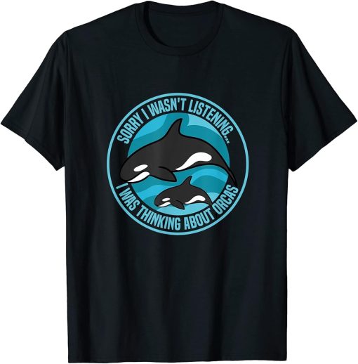 Thinking About Orcas Sea Animal Whale T-Shirt