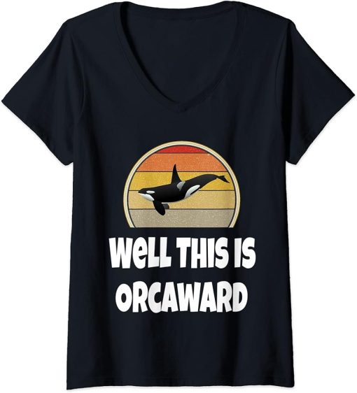 Womens Funny Orca Whale Lover Ocean Sea Well This Is Orcaward V-Neck T-Shirt