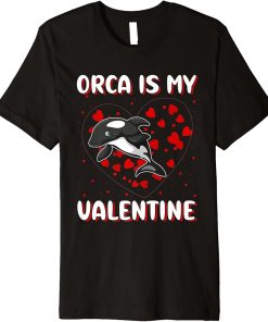 Orca Is My Valentine Heart Shape Orca Fish Valentine Premium T-Shirt