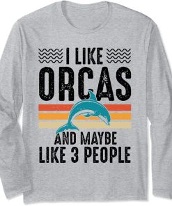 I Like Orcas And Maybe Like 3 People Lover Nature Wildlife Long Sleeve T-Shirt